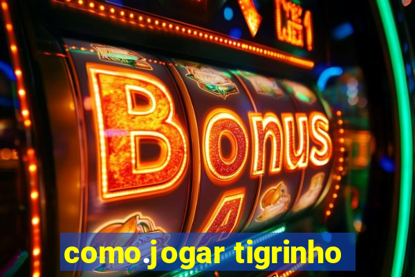 como.jogar tigrinho