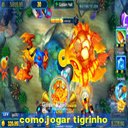 como.jogar tigrinho