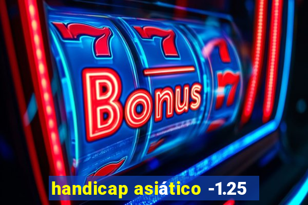 handicap asiático -1.25