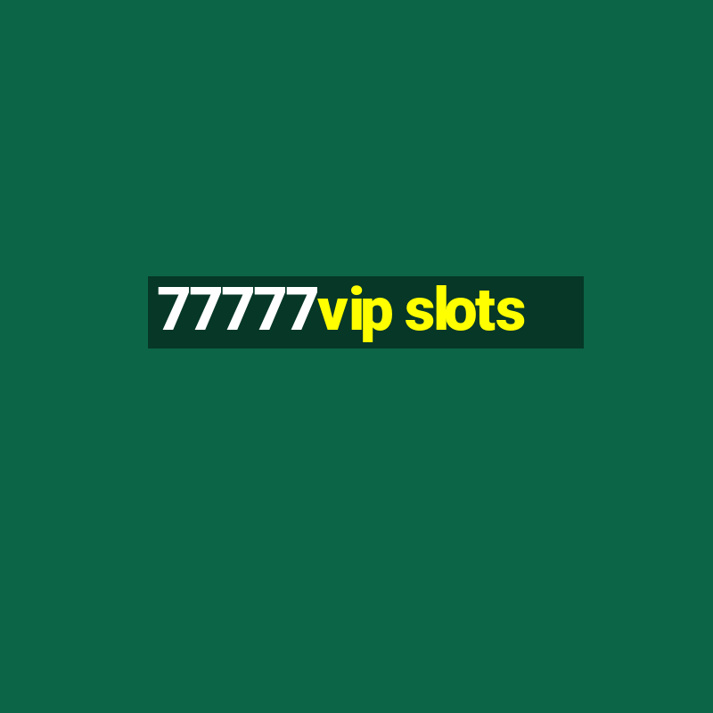 77777vip slots