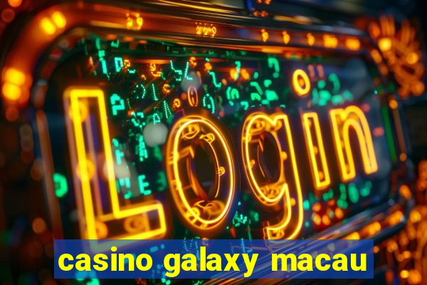 casino galaxy macau