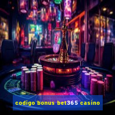 codigo bonus bet365 casino