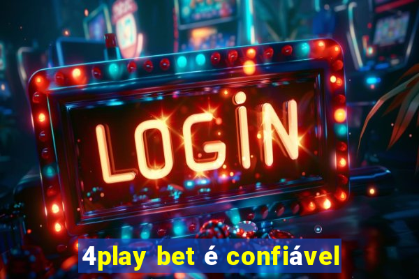 4play bet é confiável