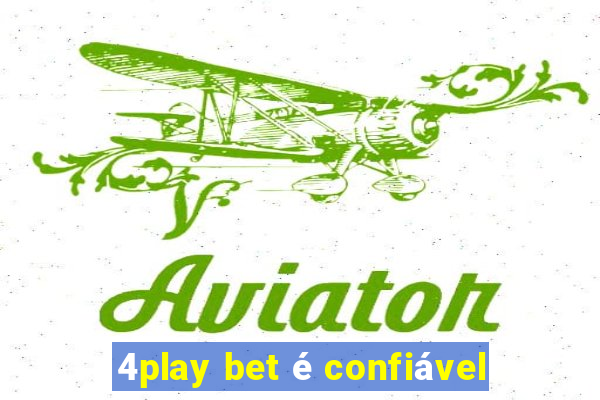 4play bet é confiável