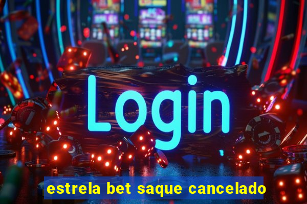 estrela bet saque cancelado