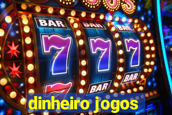 dinheiro jogos