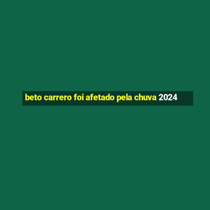 beto carrero foi afetado pela chuva 2024