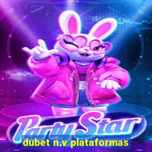 dubet n.v plataformas