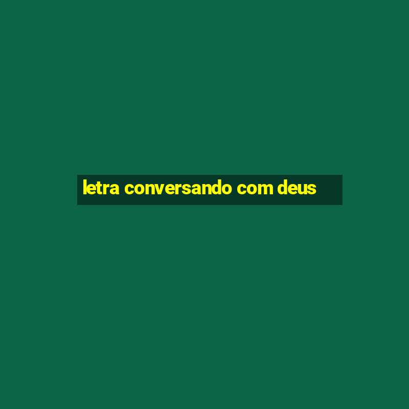 letra conversando com deus