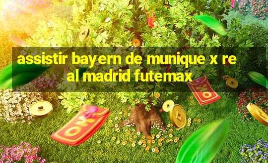 assistir bayern de munique x real madrid futemax