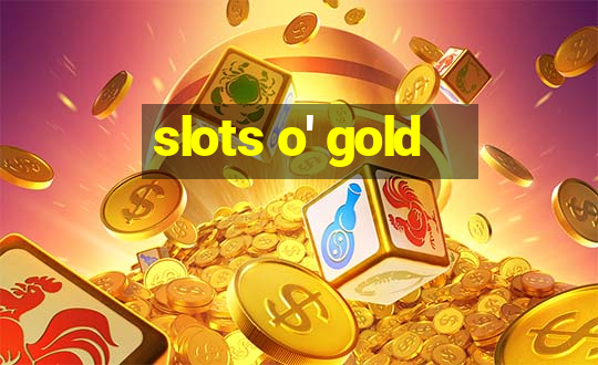 slots o' gold