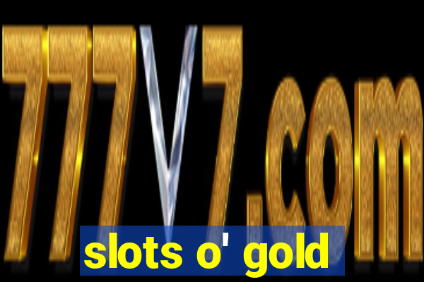 slots o' gold