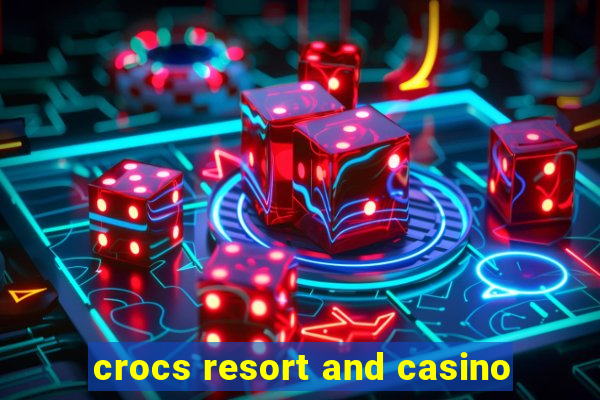 crocs resort and casino