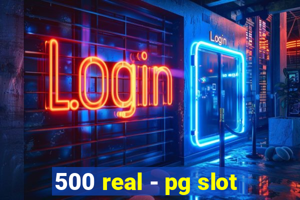 500 real - pg slot