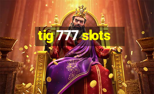 tig 777 slots