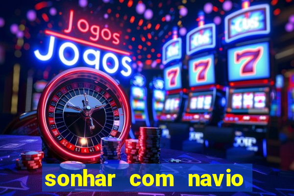 sonhar com navio no jogo do bicho