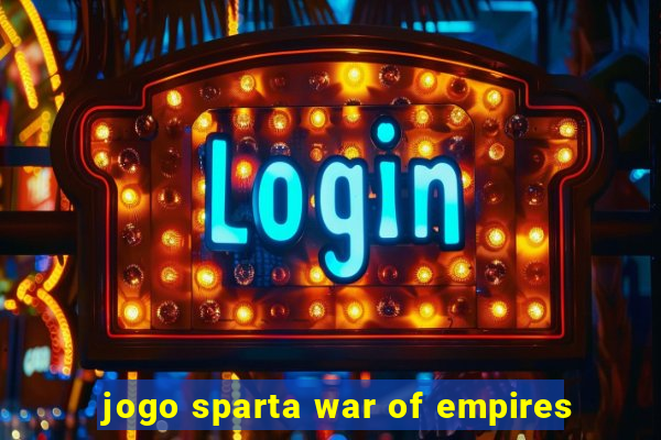 jogo sparta war of empires