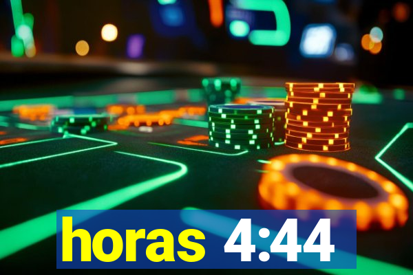 horas 4:44