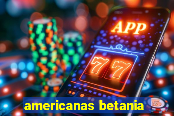 americanas betania