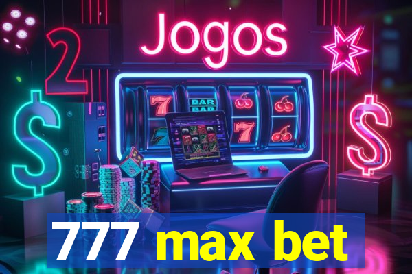 777 max bet