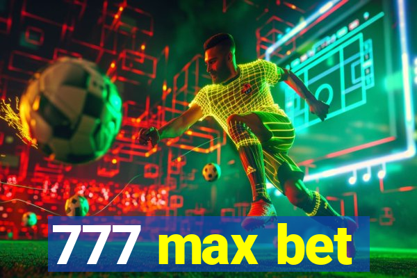 777 max bet