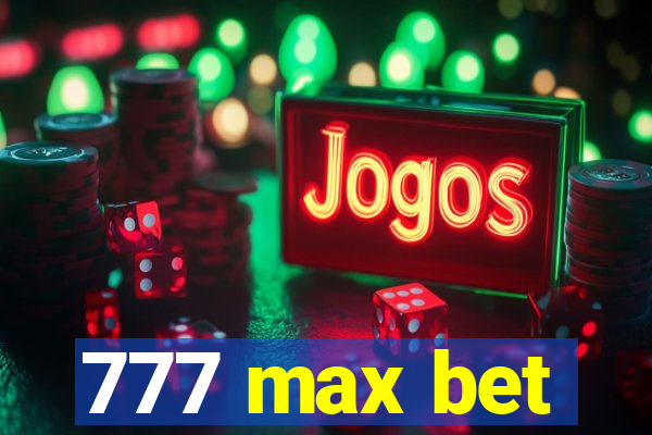 777 max bet