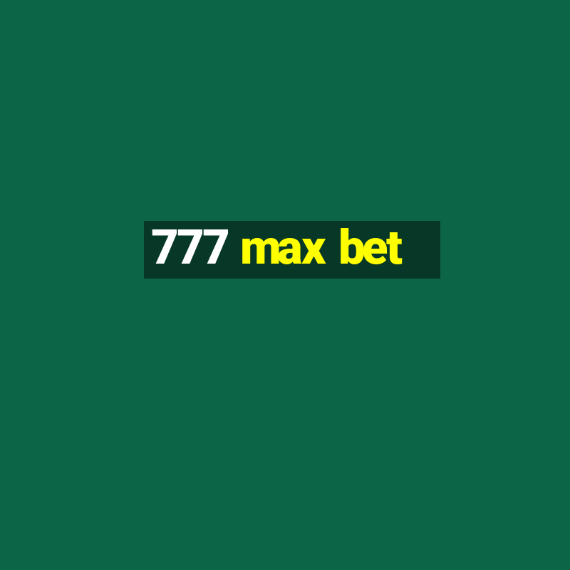 777 max bet