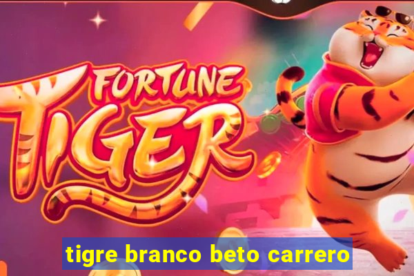 tigre branco beto carrero