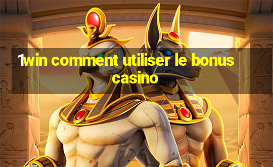 1win comment utiliser le bonus casino