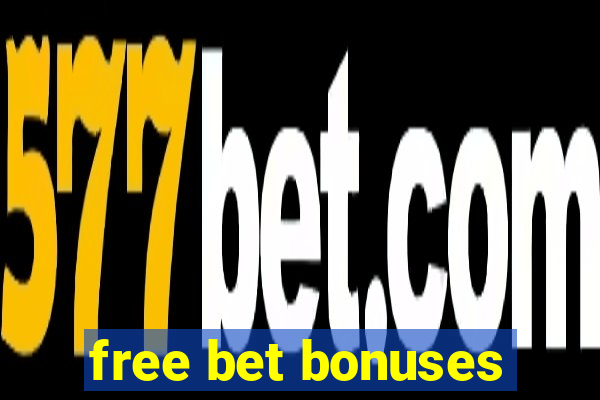 free bet bonuses