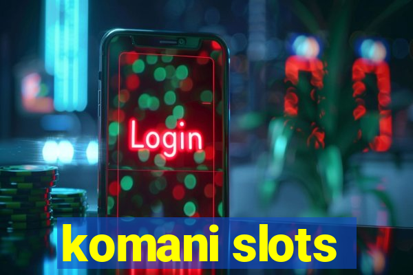 komani slots