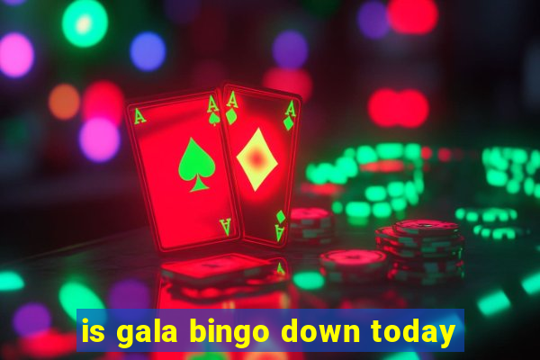 is gala bingo down today