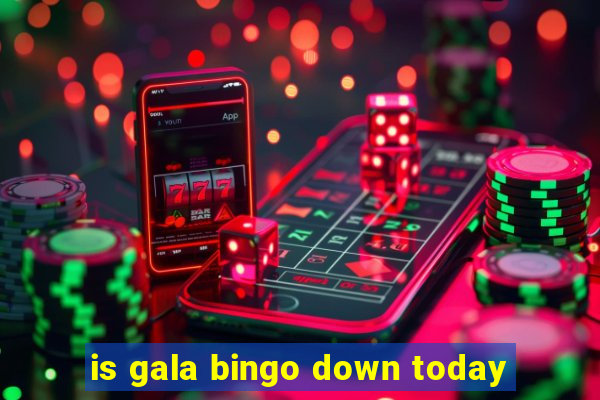 is gala bingo down today