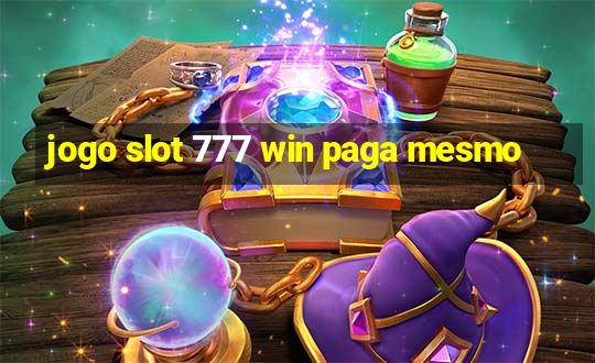 jogo slot 777 win paga mesmo