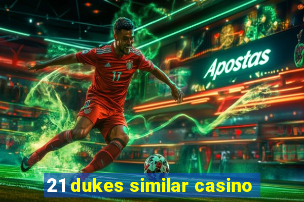 21 dukes similar casino