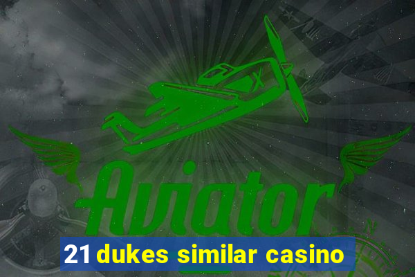 21 dukes similar casino