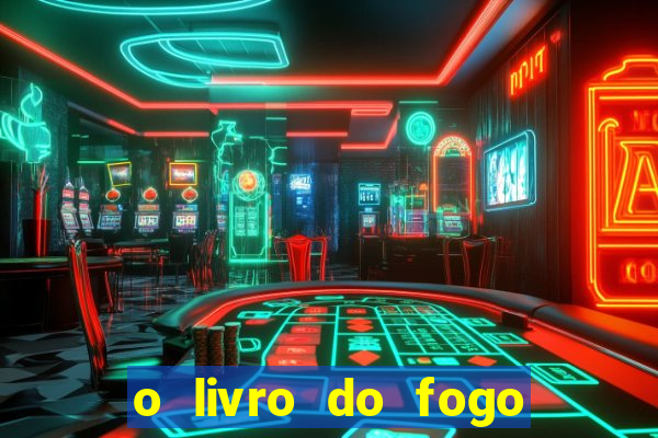 o livro do fogo pdf o fogo liberador pdf