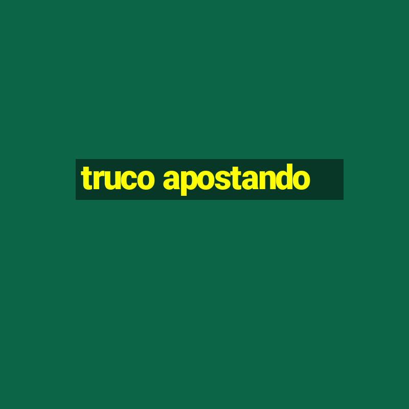 truco apostando