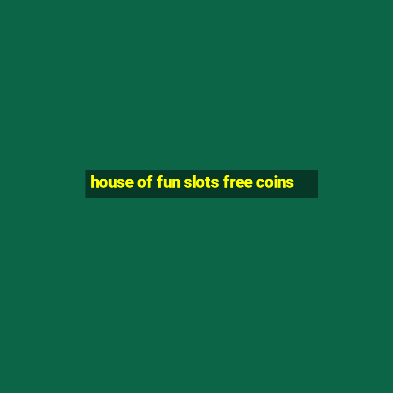 house of fun slots free coins