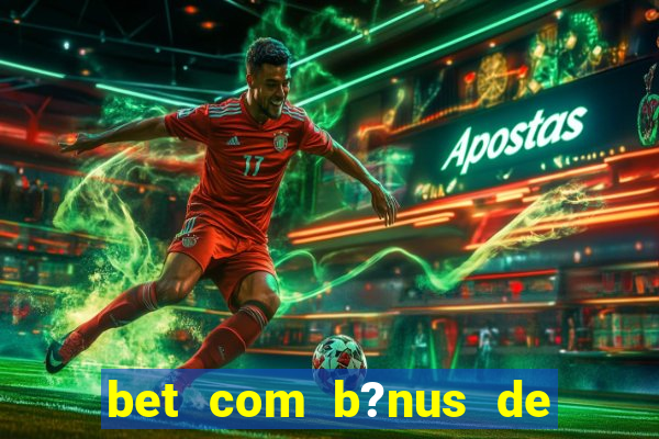 bet com b?nus de cadastro sem depósito