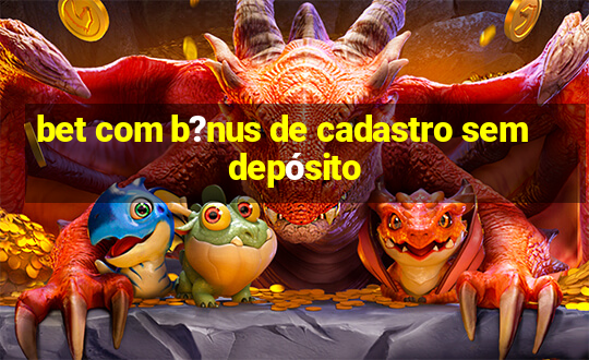 bet com b?nus de cadastro sem depósito