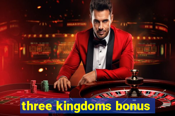 three kingdoms bonus