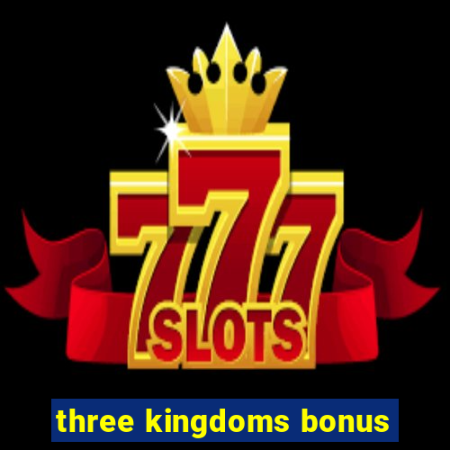 three kingdoms bonus