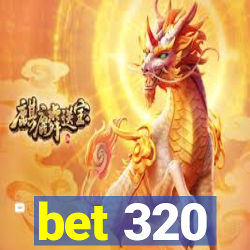 bet 320