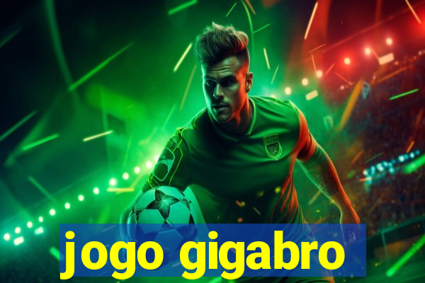 jogo gigabro