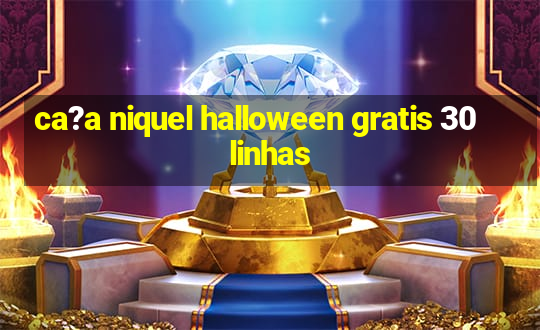 ca?a niquel halloween gratis 30 linhas