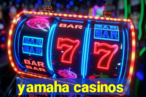 yamaha casinos