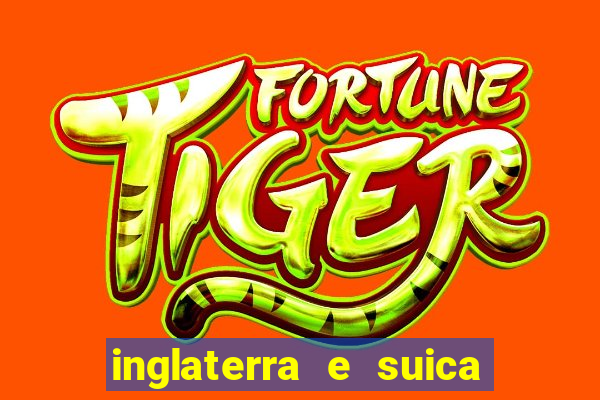 inglaterra e suica onde assistir