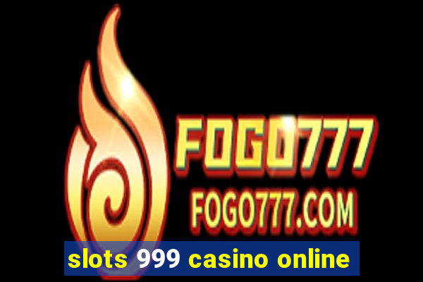 slots 999 casino online