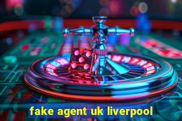 fake agent uk liverpool